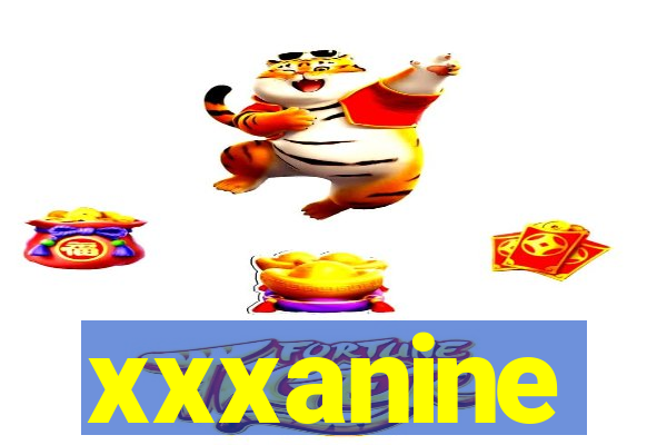 xxxanine