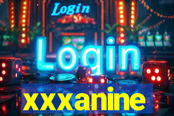 xxxanine