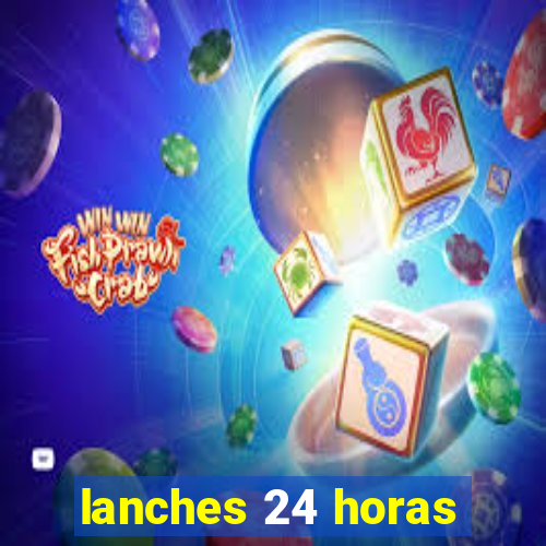 lanches 24 horas