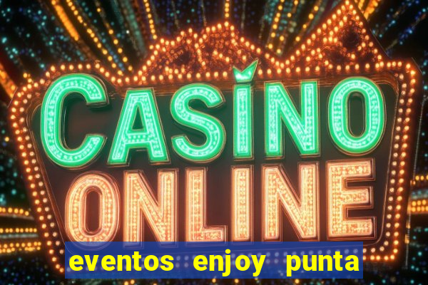 eventos enjoy punta del este