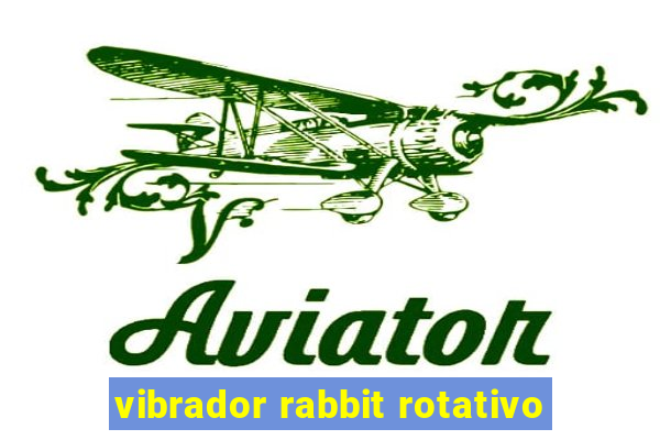 vibrador rabbit rotativo