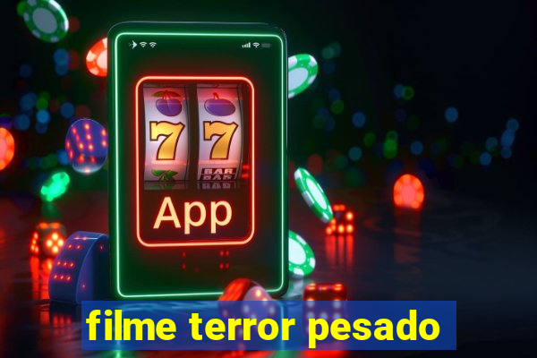 filme terror pesado