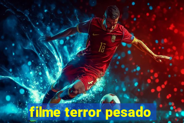 filme terror pesado