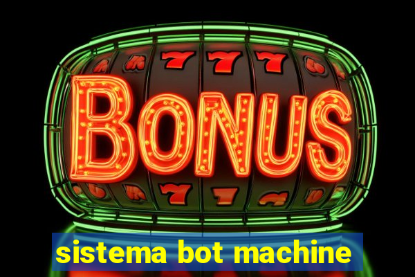 sistema bot machine