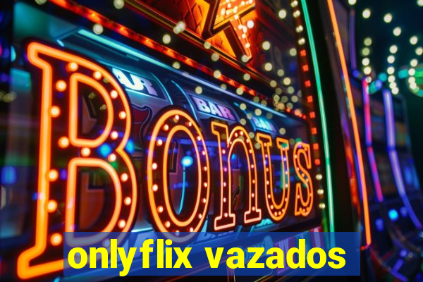 onlyflix vazados