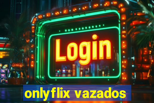 onlyflix vazados