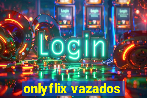 onlyflix vazados