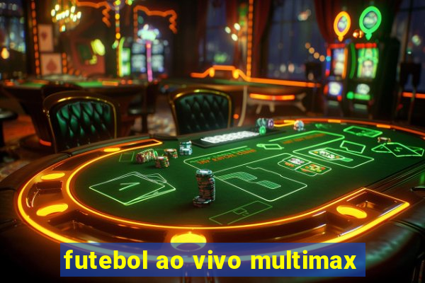 futebol ao vivo multimax