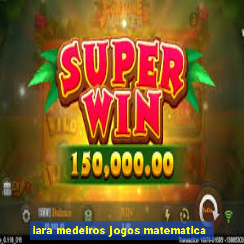 iara medeiros jogos matematica