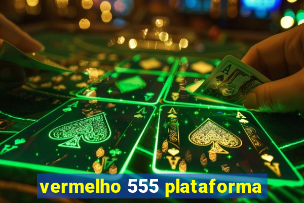 vermelho 555 plataforma