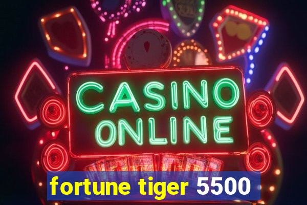 fortune tiger 5500