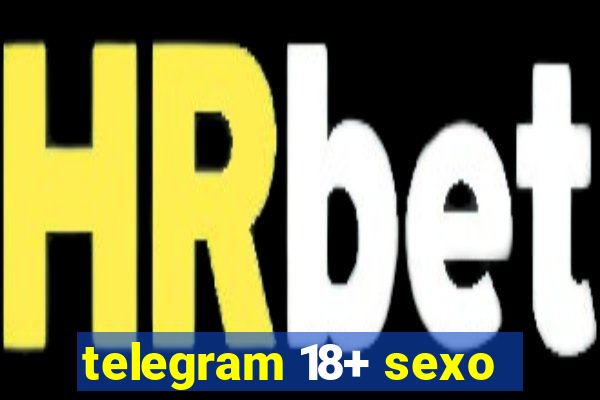 telegram 18+ sexo