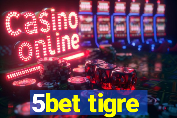 5bet tigre