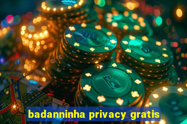 badanninha privacy gratis