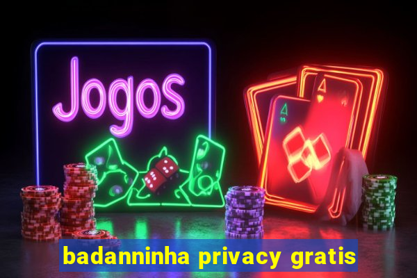 badanninha privacy gratis