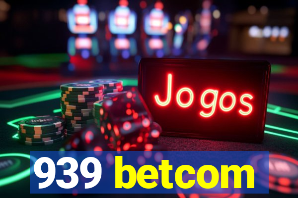 939 betcom