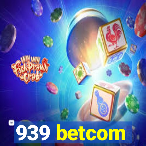 939 betcom