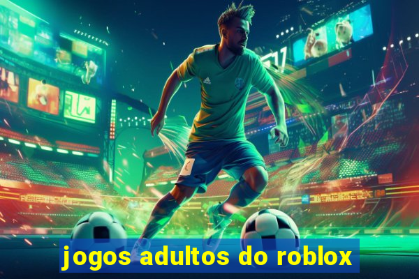 jogos adultos do roblox