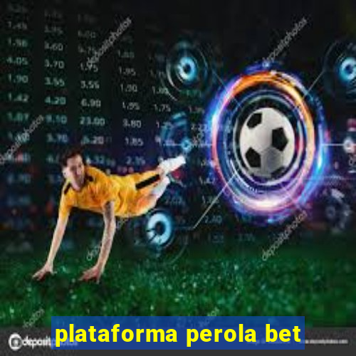 plataforma perola bet