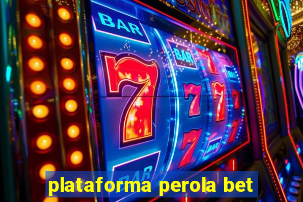 plataforma perola bet