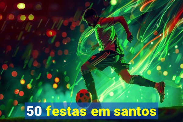 50 festas em santos