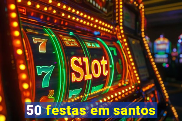 50 festas em santos