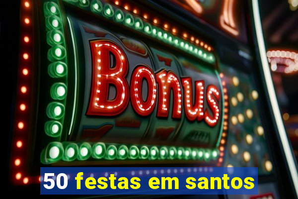 50 festas em santos