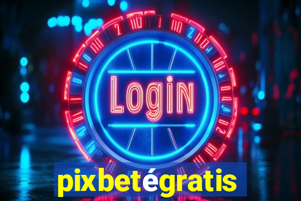 pixbetégratis