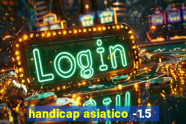 handicap asiatico -1.5