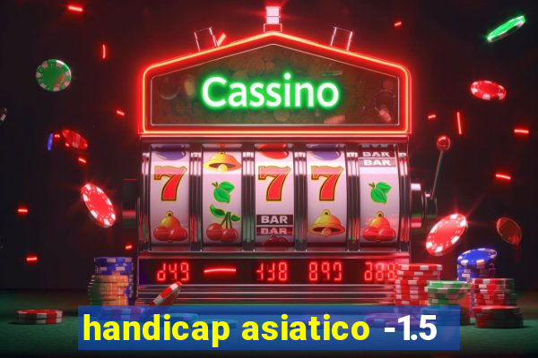 handicap asiatico -1.5