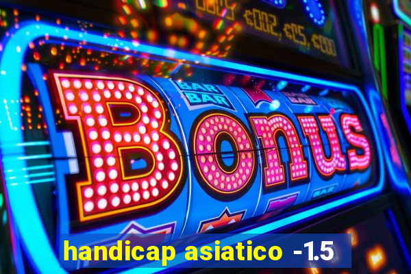 handicap asiatico -1.5