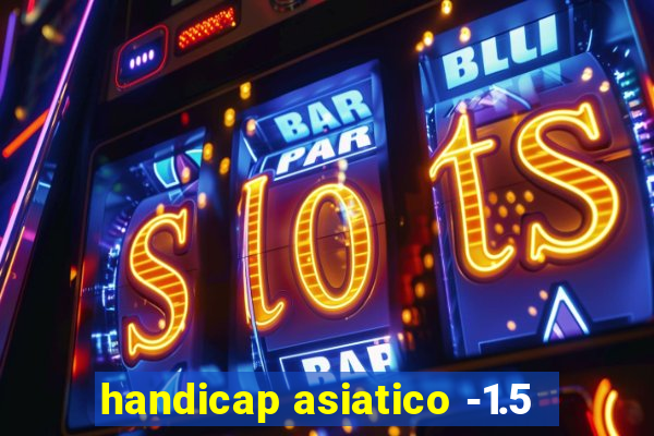 handicap asiatico -1.5