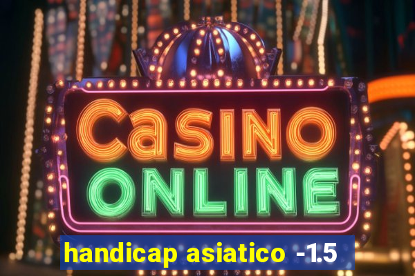 handicap asiatico -1.5