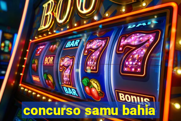 concurso samu bahia