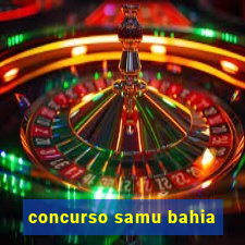 concurso samu bahia