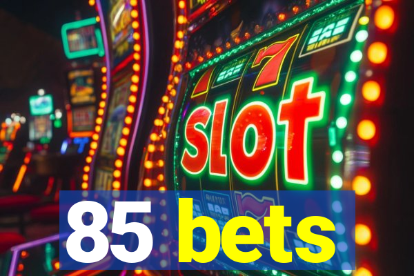 85 bets