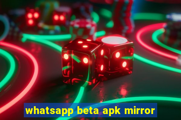 whatsapp beta apk mirror