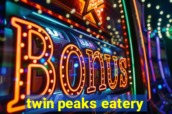 twin peaks eatery