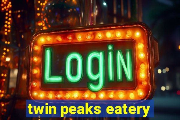 twin peaks eatery