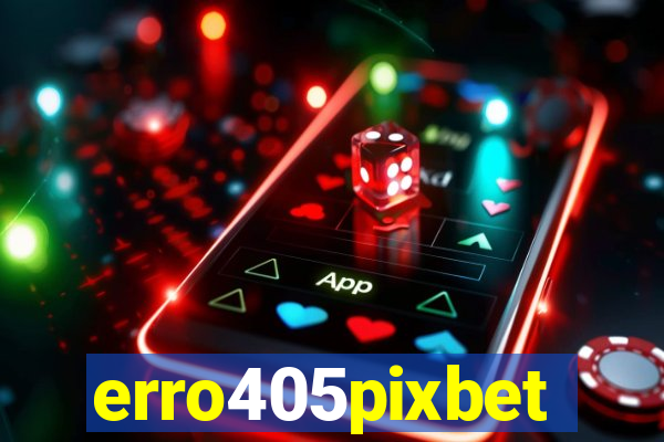 erro405pixbet