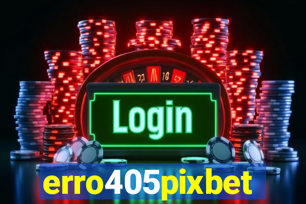 erro405pixbet