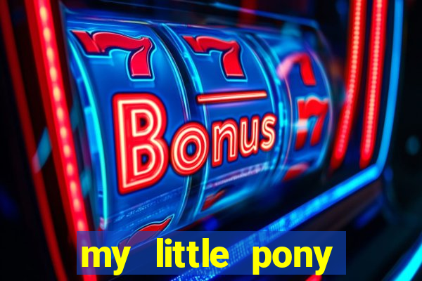 my little pony jogos de vestir