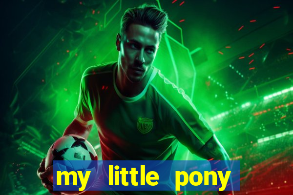 my little pony jogos de vestir