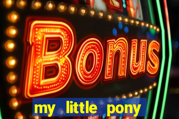 my little pony jogos de vestir