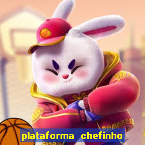 plataforma chefinho 777 bet