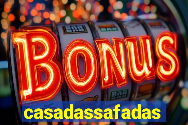 casadassafadas