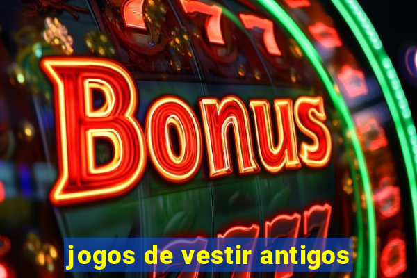 jogos de vestir antigos