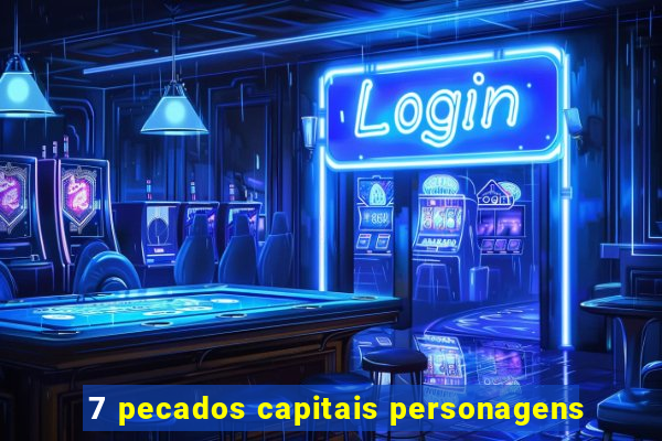 7 pecados capitais personagens