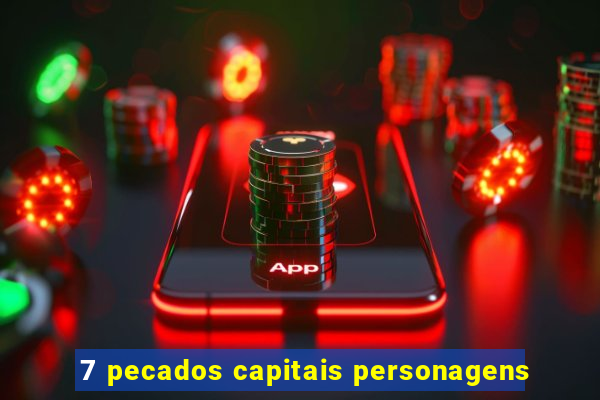 7 pecados capitais personagens