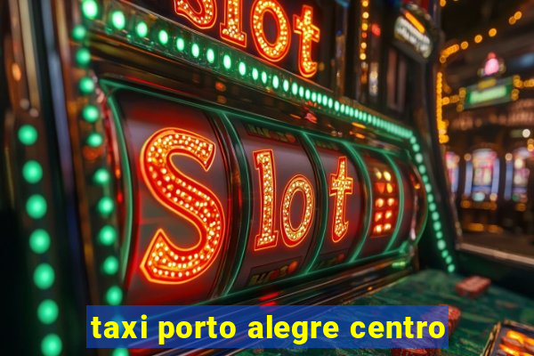 taxi porto alegre centro